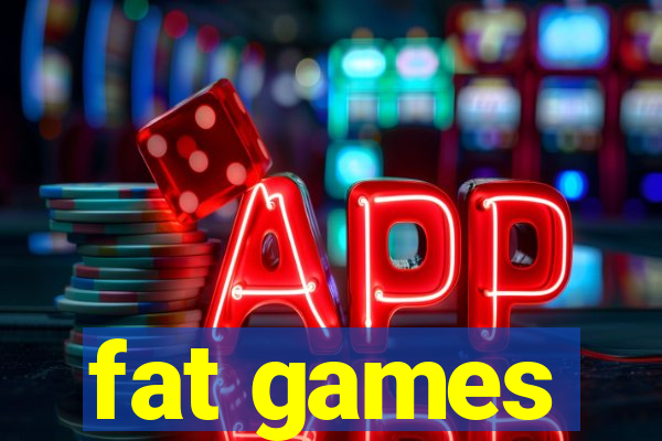 fat games